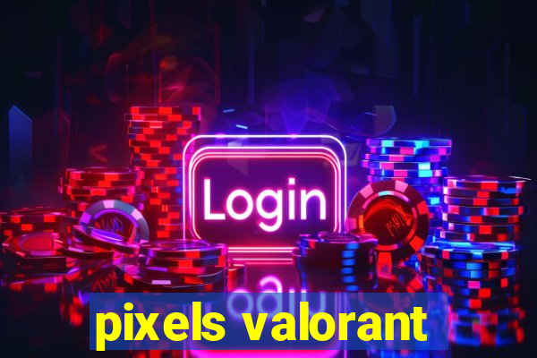 pixels valorant